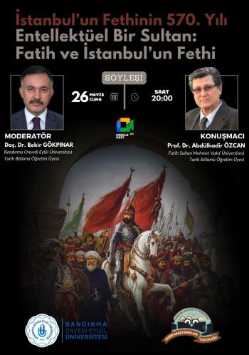 "İstanbul'un Fethi'nin 570. Yılı Entelektüel Bir Sultan: Fatih ve İstanbul'un Fethi” Konulu Söyleşi Düzenlendi