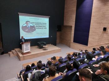 Üniversitemizde "Ortadoğu'dan Kafkasya'ya Güncel Konular" Başlıklı Konferans Düzenlendi