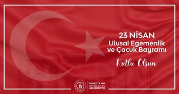 Rektörümüz Prof. Dr. Süleyman Özdemir’in “23 Nisan Ulusal Egemenlik ve Çocuk Bayramı” Dolayısıyla Mesajı